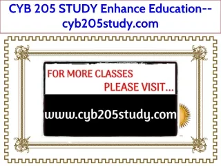 CYB 205 STUDY Enhance Education--cyb205study.com