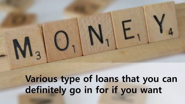 various type of loans that you can definitely