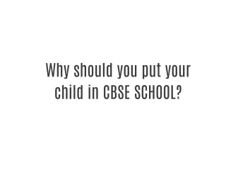 Why should you put your child in CBSE SCHOOL?