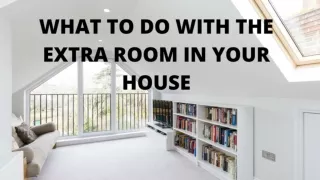 What to do with the extra room in your house