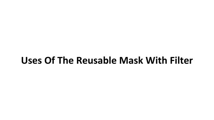 uses of the reusable mask with filter