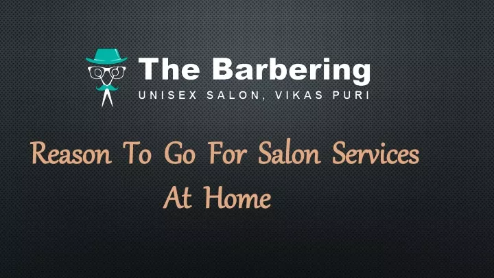 reason to g o f or salon s ervices at home