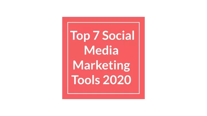 top 7 social media marketing tools 2020