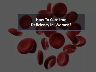 How To Cure Iron Deficiency In  Women?
