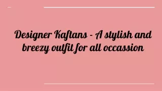 designer kaftans a stylish and breezy outfit