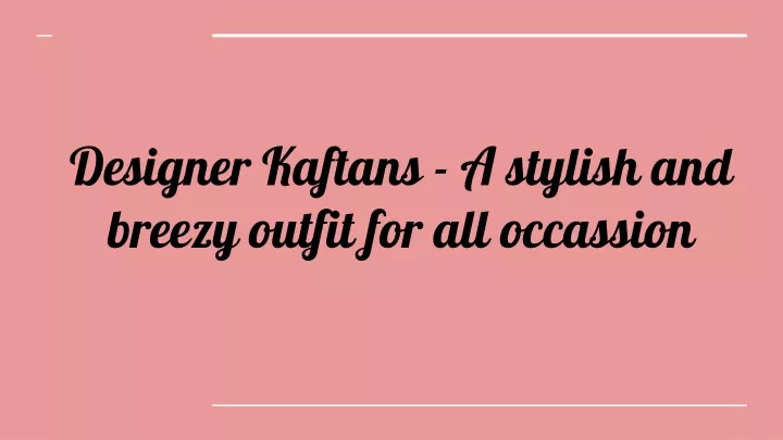 designer kaftans a stylish and breezy outfit