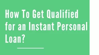 how to get qualified for an instant personal loan