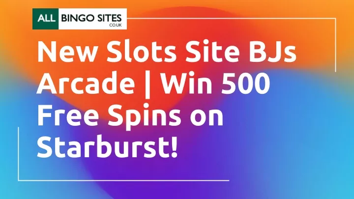 new slots site bjs arcade win 500 free spins on starburst