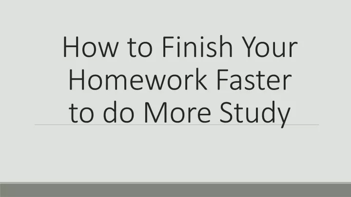 how to finish your homework faster to do more study