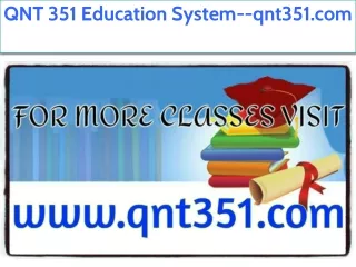 QNT 351 Education System--qnt351.com