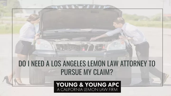 do i need a los angeles lemon law attorney
