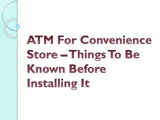 ATM For Convenience Store – Things To Be Known Before Installing It