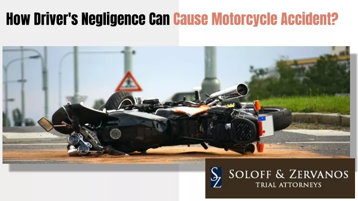 how driver s negligence can cause motorcycle