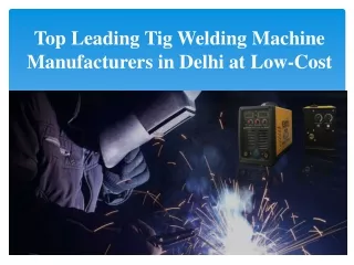 Tig Welding Machine Manufacturers in Delhi at Low-Cost