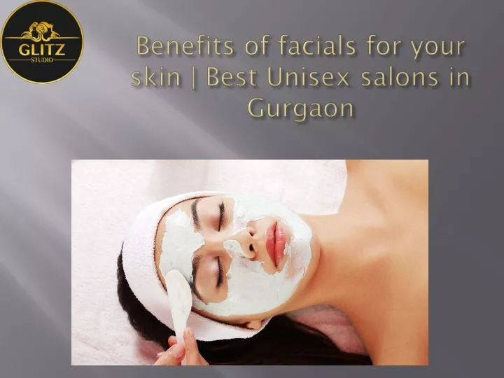 benefits of facials for your skin best unisex salons in gurgaon