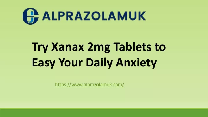 try xanax 2mg tablets to easy your daily anxiety