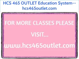 HCS 465 GUIDE Education System--hcs465guide.com