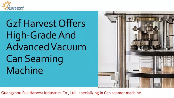 gzf harvest offers high grade and advanced vacuum can seaming machine