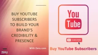 Buy YouTube subscribers to build your brand's credibility & presence!