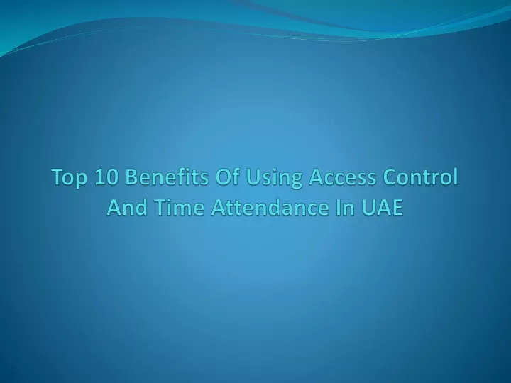 top 10 benefits of using access control and time attendance in uae
