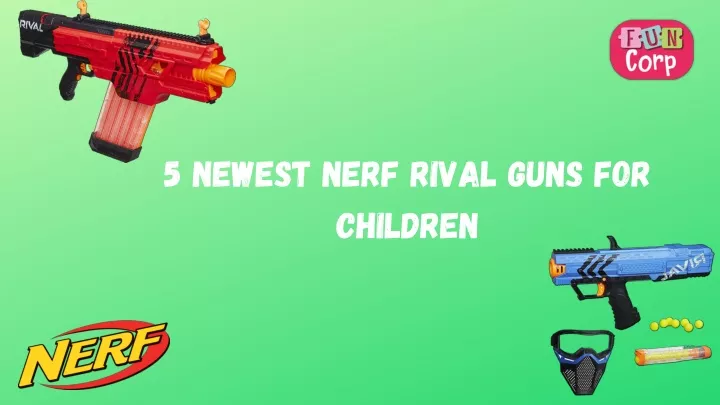 5 newest nerf rival guns for children
