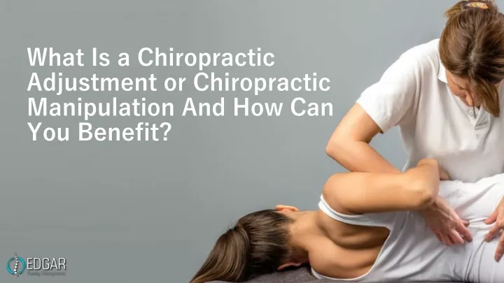 what is a chiropractic adjustment or chiropractic manipulation and how can you benefit