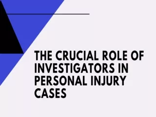 The Crucial Role Of Investigators In Personal Injury Cases