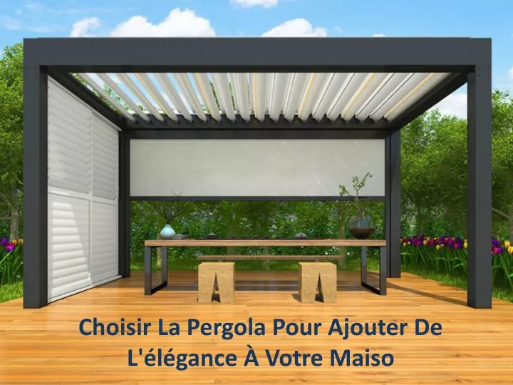 choisir la pergola pour ajouter de l l gance votre maiso