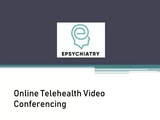 Online Telehealth Video Conferencing - www.epsychiatry.com.au