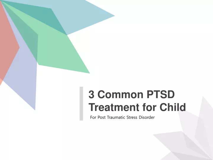 3 common ptsd treatment for child