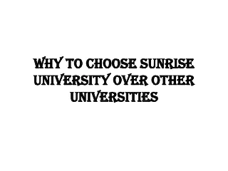 Why to Choose Sunrise University over Other Universities