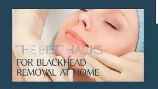 The Best Hacks for  Blackhead Removal  at  Home