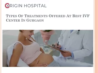 Types Of Treatments Offered At Best IVF Center In Gurgaon