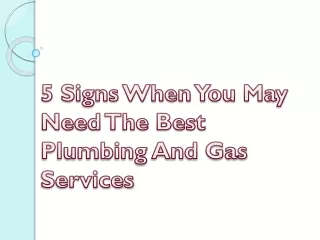 5 Signs When You May Need The Best Plumbing And Gas Services