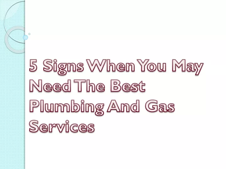 5 signs when you may need the best plumbing and gas services