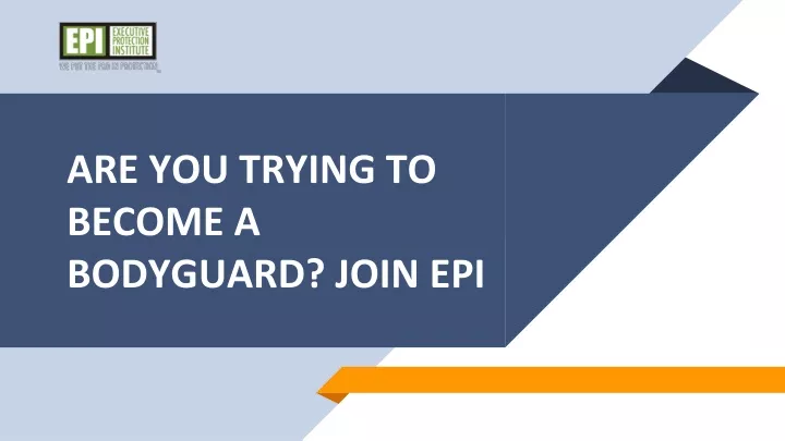 are you trying to become a bodyguard join epi