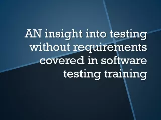 AN insight into testing without requirements covered in software testing training