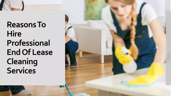 reasons to hire professional end of lease cleaning services