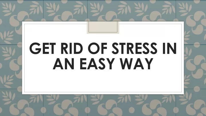 get rid of stress in an easy way