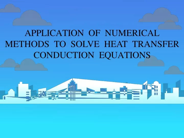 application of numerical m ethods t o s o l ve he a t t r an sf er conduction equations