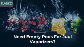 Need Empty Pods For Juul Vaporizers?