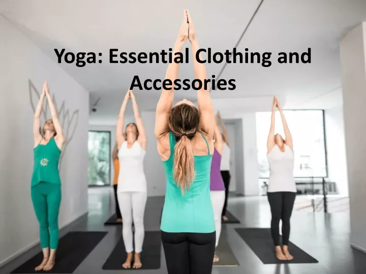yoga essential clothing and accessories