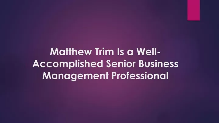 matthew trim is a well accomplished senior business management professional