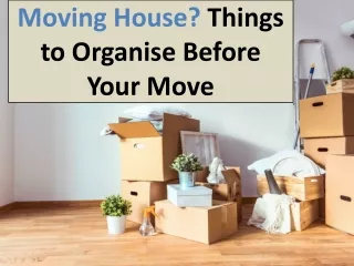 Moving House? Essential Things to Organise Before Your Move