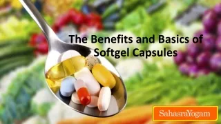 The Benefits and Basics of Softgel Capsules