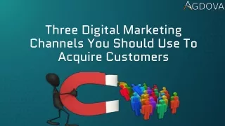 three digital marketing channels you should use to acquire customers