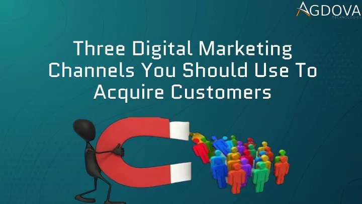 three digital marketing channels you should use to acquire customers