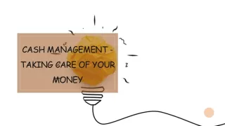 Cash Management - Taking Care of Your Money