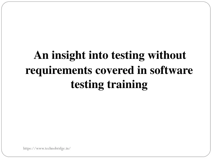 an insight into testing without requirements