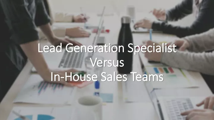 lead generation specialist versus in house sales teams